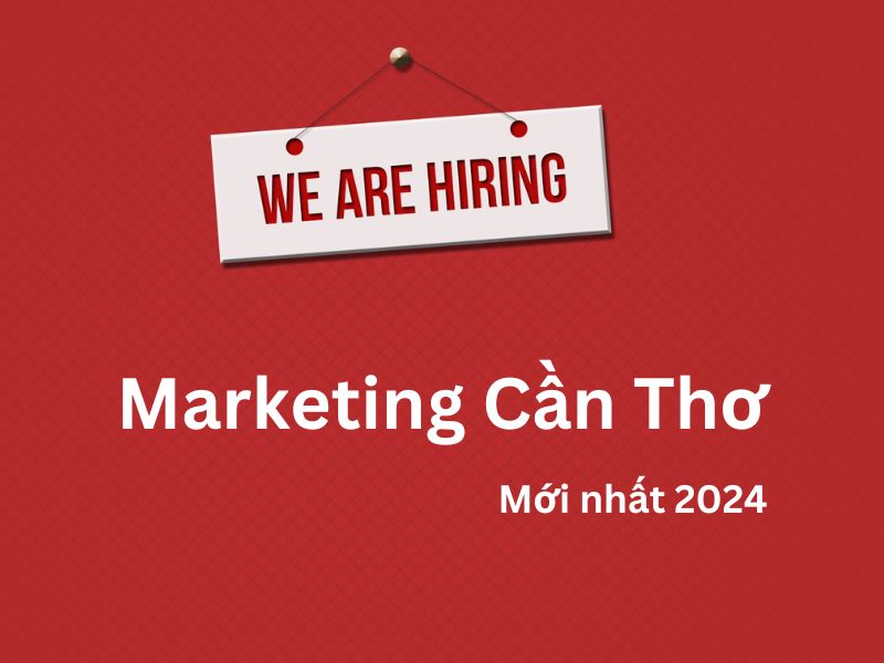 Nắm bắt cơ hội tuyển dụng Marketing tại Cần Thơ mới nhất 2024