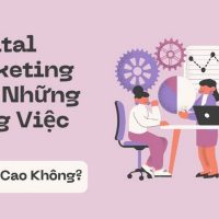 Digital Marketing Làm Những Công Việc Gì? Lương Cao Không?